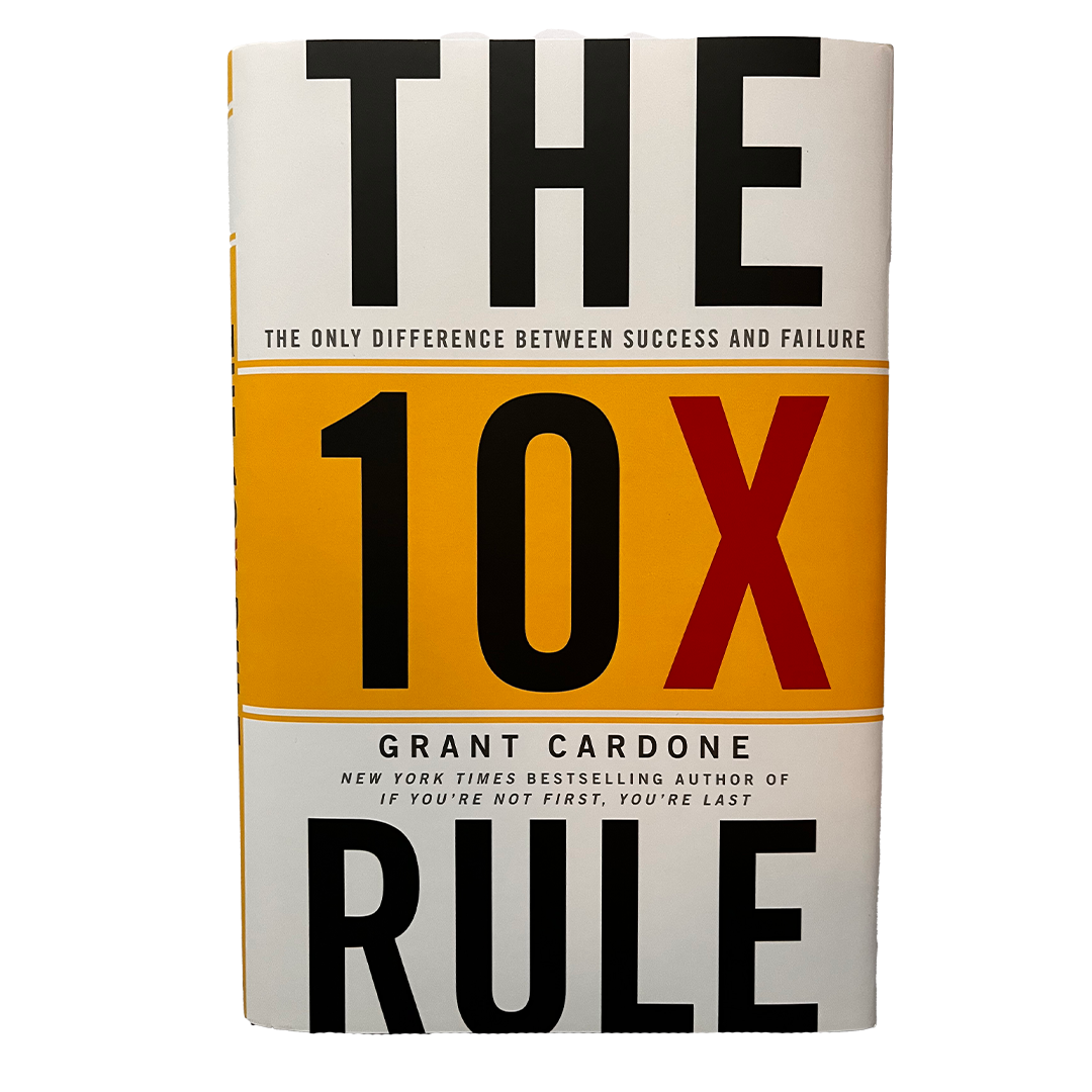 The 10X Rule: The Only Difference Between Success and Failure - Grant Cardone