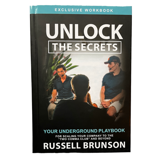 Unlock The Secrets: Your Underground Playbook for Scaling Your Company to the “Two Comma Club” and Beyond - Russell Brunson